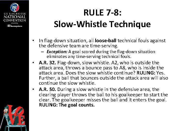 RULE 7 -8: Slow-Whistle Technique • In flag-down situation, all loose-ball technical fouls against