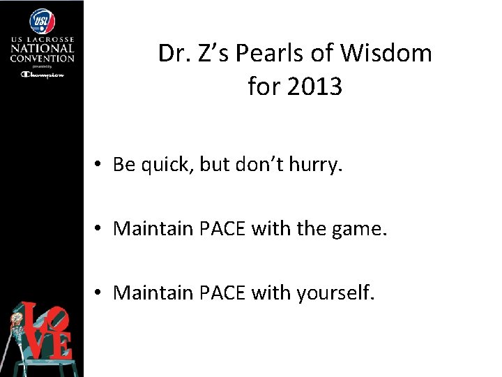 Dr. Z’s Pearls of Wisdom for 2013 • Be quick, but don’t hurry. •