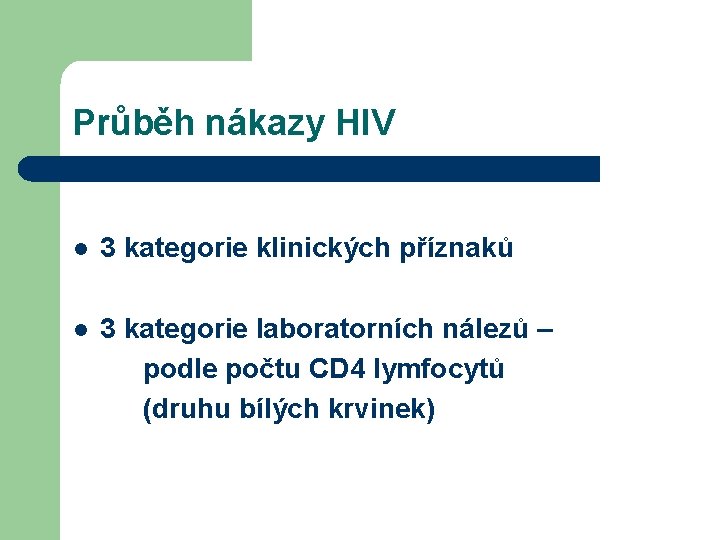 Průběh nákazy HIV l 3 kategorie klinických příznaků l 3 kategorie laboratorních nálezů –