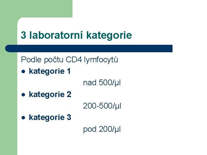 3 laboratorní kategorie Podle počtu CD 4 lymfocytů l kategorie 1 nad 500/µl l