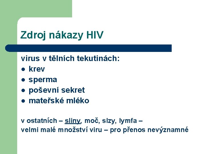 Zdroj nákazy HIV virus v tělních tekutinách: l krev l sperma l poševní sekret