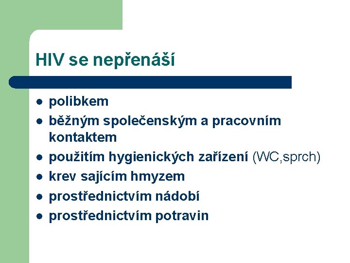 HIV se nepřenáší l l l polibkem běžným společenským a pracovním kontaktem použitím hygienických