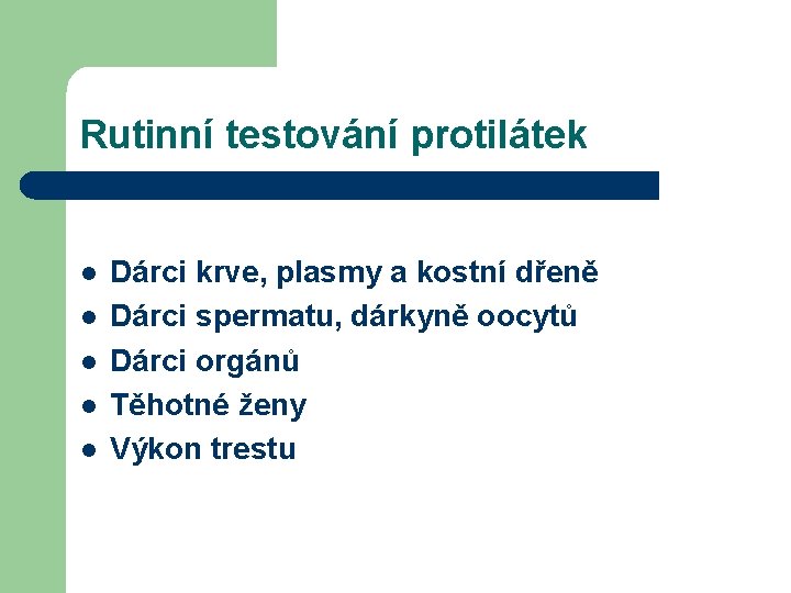 Rutinní testování protilátek l l l Dárci krve, plasmy a kostní dřeně Dárci spermatu,