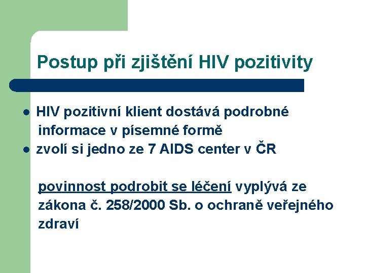 Postup při zjištění HIV pozitivity l l HIV pozitivní klient dostává podrobné informace v