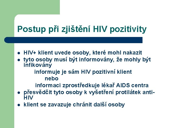 Postup při zjištění HIV pozitivity l l HIV+ klient uvede osoby, které mohl nakazit