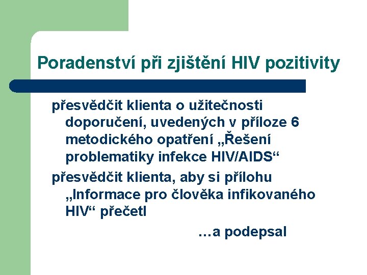 Poradenství při zjištění HIV pozitivity přesvědčit klienta o užitečnosti doporučení, uvedených v příloze 6