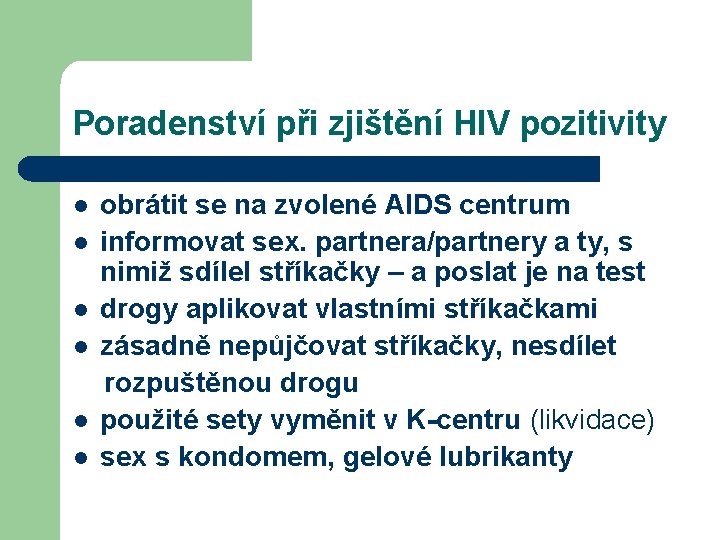 Poradenství při zjištění HIV pozitivity l l l obrátit se na zvolené AIDS centrum