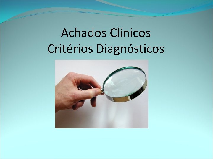 Achados Clínicos Critérios Diagnósticos 