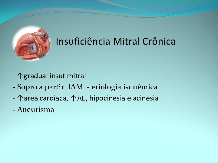 Insuficiência Mitral Crônica - ↑gradual insuf mitral - Sopro a partir IAM - etiologia