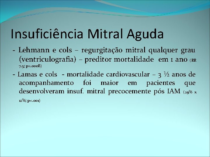 Insuficiência Mitral Aguda - Lehmann e cols – regurgitação mitral qualquer grau (ventriculografia) –