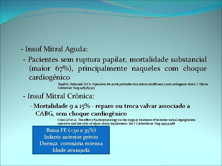 - Insuf Mitral Aguda: - Pacientes sem ruptura papilar, mortalidade substancial (maior 67%), principalmente