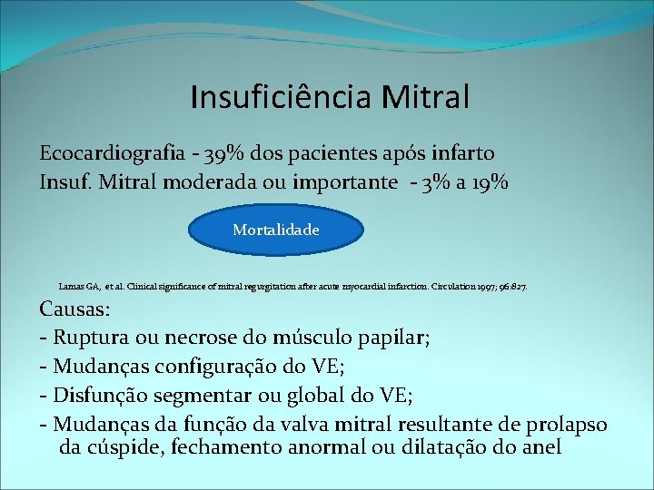 Insuficiência Mitral Ecocardiografia - 39% dos pacientes após infarto Insuf. Mitral moderada ou importante