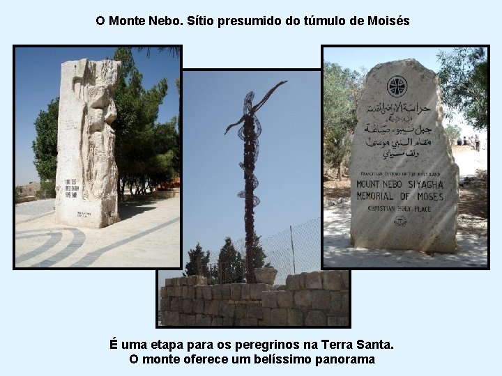 O Monte Nebo. Sítio presumido do túmulo de Moisés É uma etapa para os