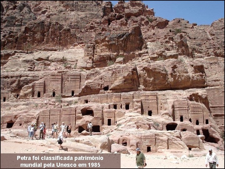 Petra foi classificada patrimônio mundial pela Unesco em 1985 