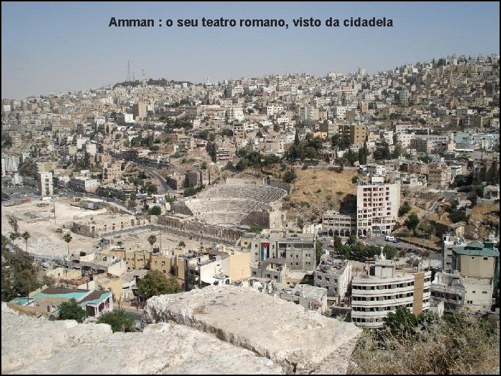 Amman : o seu teatro romano, visto da cidadela 