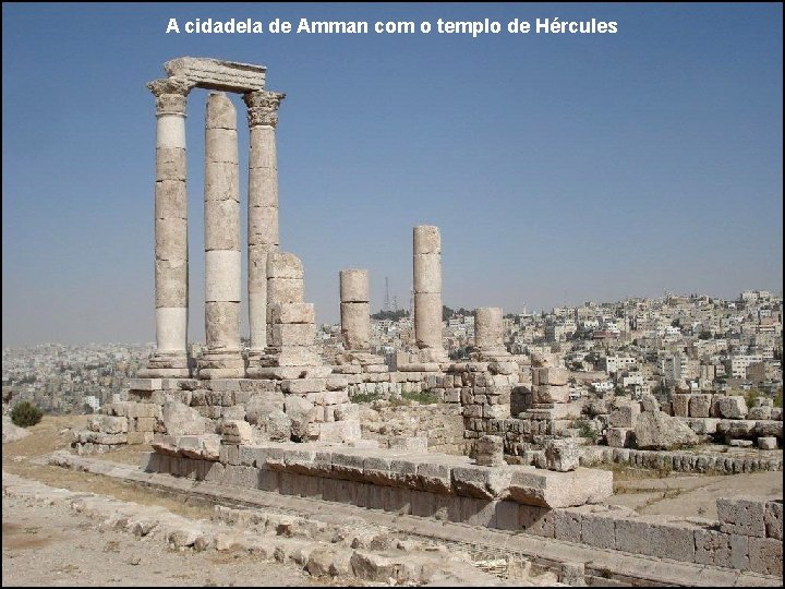 A cidadela de Amman com o templo de Hércules 