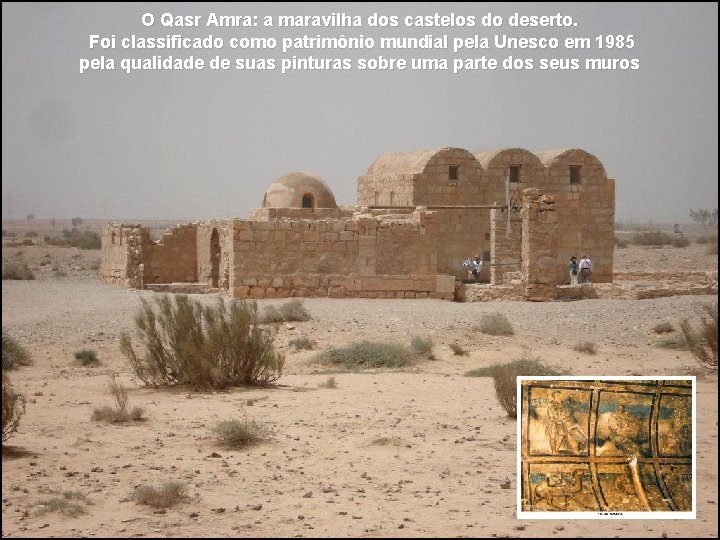 O Qasr Amra: a maravilha dos castelos do deserto. Foi classificado como patrimônio mundial