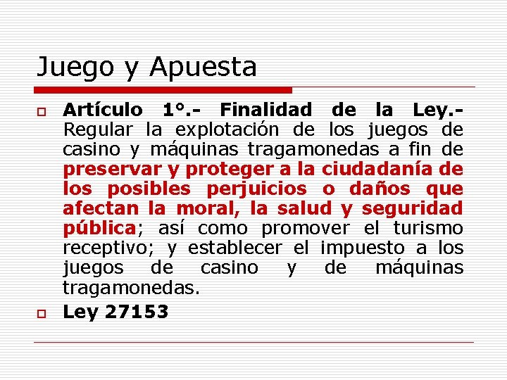 Juego y Apuesta o o Artículo 1°. - Finalidad de la Ley. Regular la