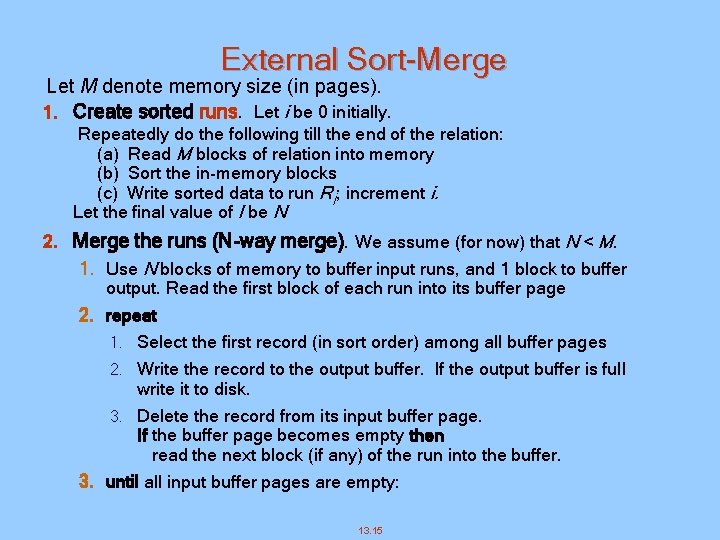 External Sort-Merge Let M denote memory size (in pages). 1. Create sorted runs. Let