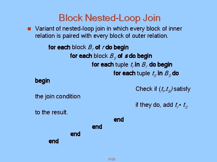 Block Nested-Loop Join n Variant of nested-loop join in which every block of inner