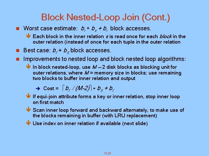 Block Nested-Loop Join (Cont. ) n Worst case estimate: br bs + br block