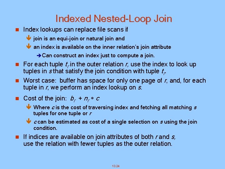 Indexed Nested-Loop Join n Index lookups can replace file scans if ê join is