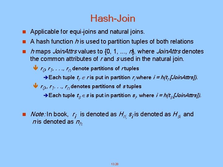 Hash-Join n Applicable for equi-joins and natural joins. n A hash function h is
