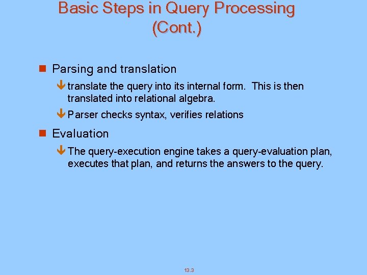 Basic Steps in Query Processing (Cont. ) n Parsing and translation ê translate the