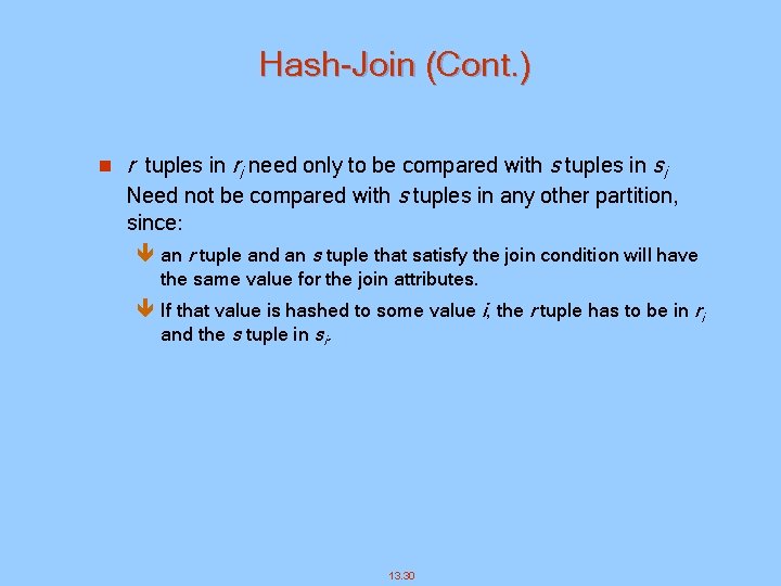 Hash-Join (Cont. ) n r tuples in ri need only to be compared with