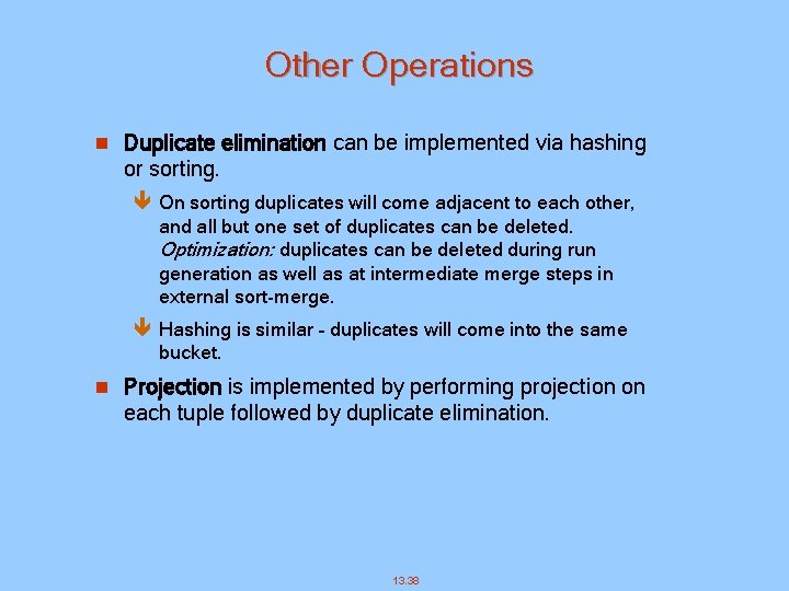 Other Operations n Duplicate elimination can be implemented via hashing or sorting. ê On