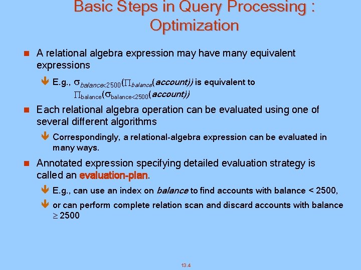 Basic Steps in Query Processing : Optimization n A relational algebra expression may have