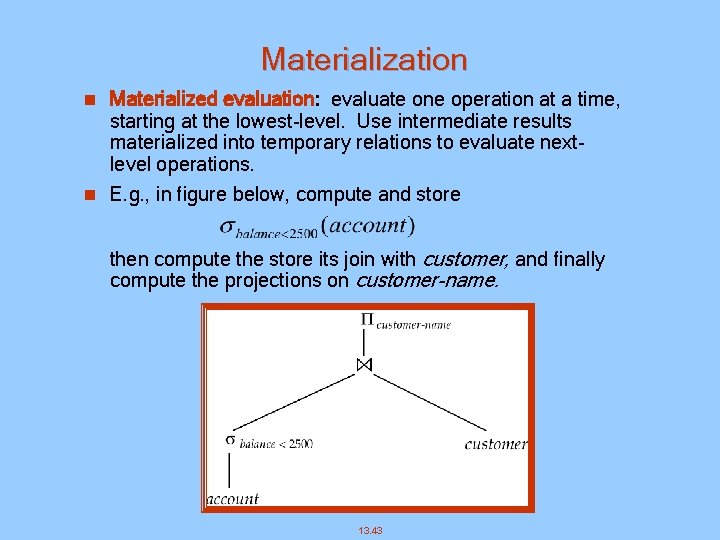 Materialization n Materialized evaluation: evaluate one operation at a time, starting at the lowest-level.