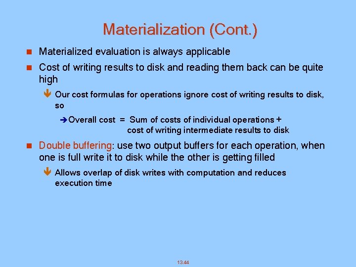 Materialization (Cont. ) n Materialized evaluation is always applicable n Cost of writing results