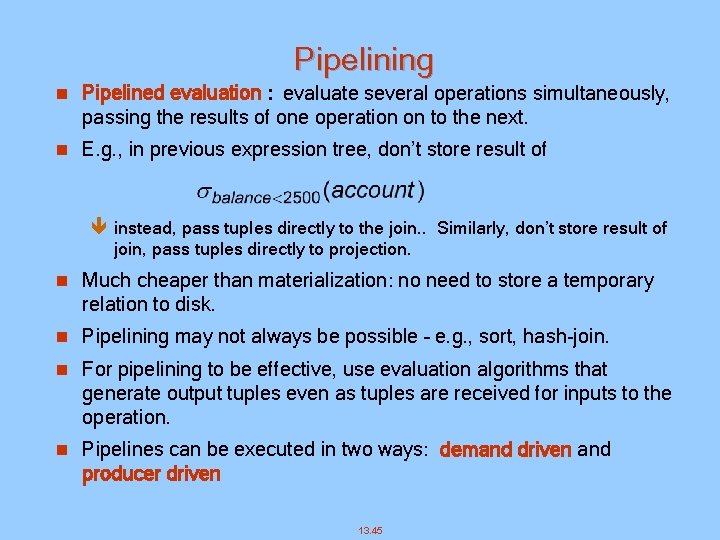 Pipelining n Pipelined evaluation : evaluate several operations simultaneously, passing the results of one