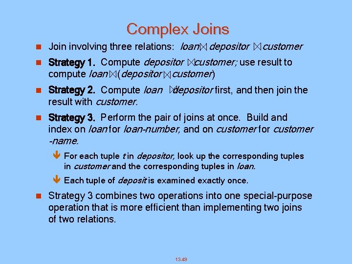 Complex Joins n Join involving three relations: loan depositor customer n Strategy 1. Compute