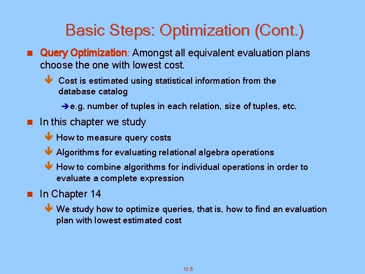 Basic Steps: Optimization (Cont. ) n Query Optimization: Amongst all equivalent evaluation plans choose