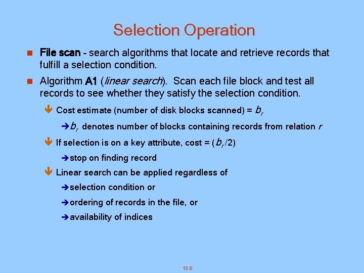 Selection Operation n File scan – search algorithms that locate and retrieve records that