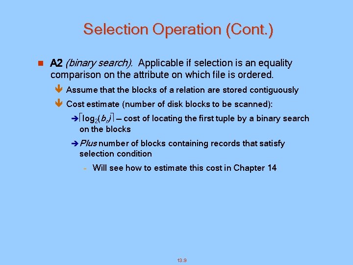 Selection Operation (Cont. ) n A 2 (binary search). Applicable if selection is an