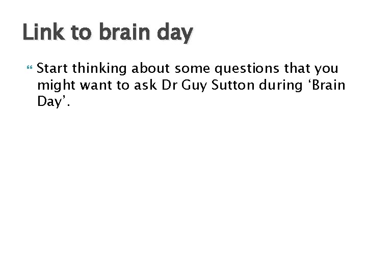 Link to brain day Start thinking about some questions that you might want to
