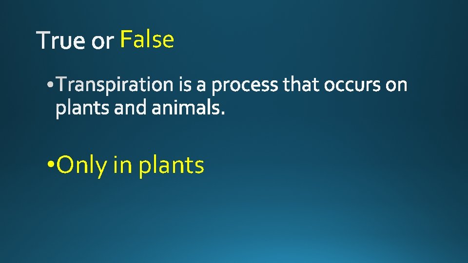 False • Only in plants 
