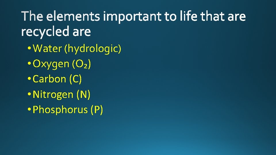  • Water (hydrologic) • Oxygen (O₂) • Carbon (C) • Nitrogen (N) •