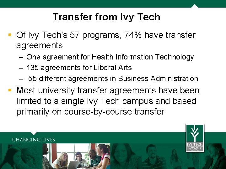 Transfer from Ivy Tech § Of Ivy Tech’s 57 programs, 74% have transfer Transfer