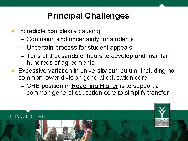 Principal Challenges § Incredible complexity causing – Confusion and uncertainty for students – Uncertain