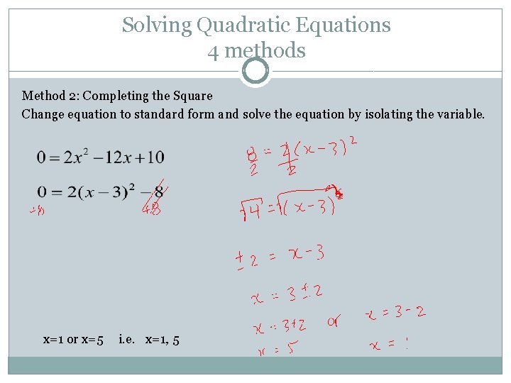 Solving Quadratic Equations 4 methods Method 2: Completing the Square Change equation to standard