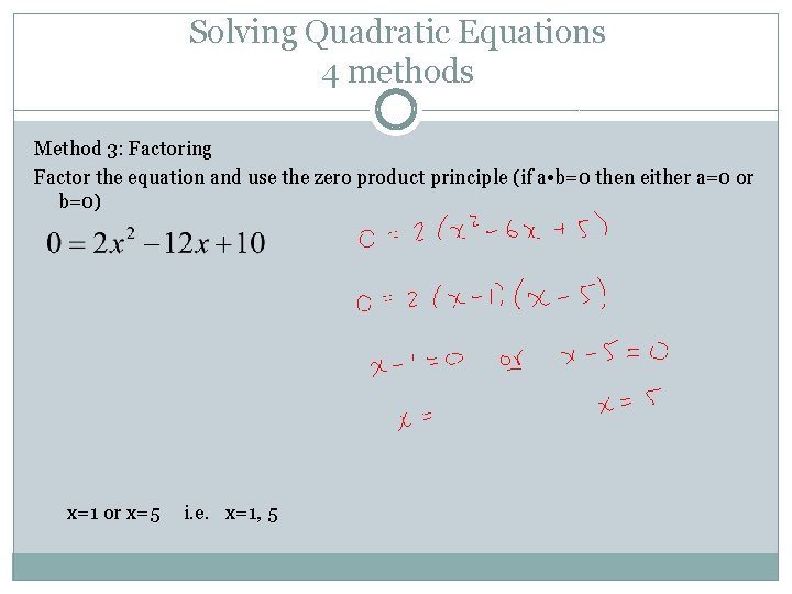 Solving Quadratic Equations 4 methods Method 3: Factoring Factor the equation and use the