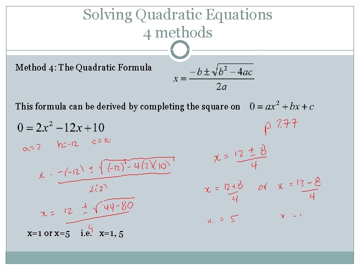 Solving Quadratic Equations 4 methods Method 4: The Quadratic Formula This formula can be