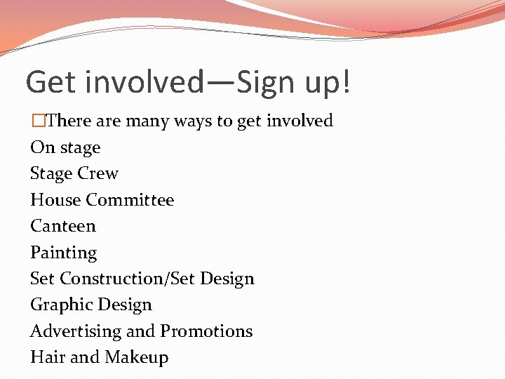 Get involved—Sign up! �There are many ways to get involved On stage Stage Crew