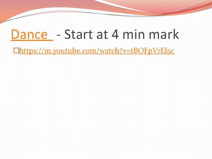 Dance - Start at 4 min mark �https: //m. youtube. com/watch? v=t. BOFp. Vr.