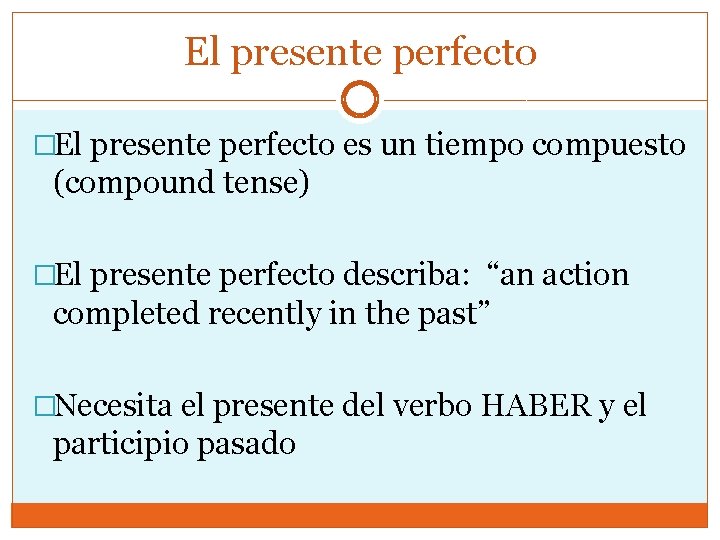 El presente perfecto �El presente perfecto es un tiempo compuesto (compound tense) �El presente