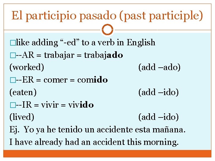 El participio pasado (past participle) �like adding “-ed” to a verb in English �--AR